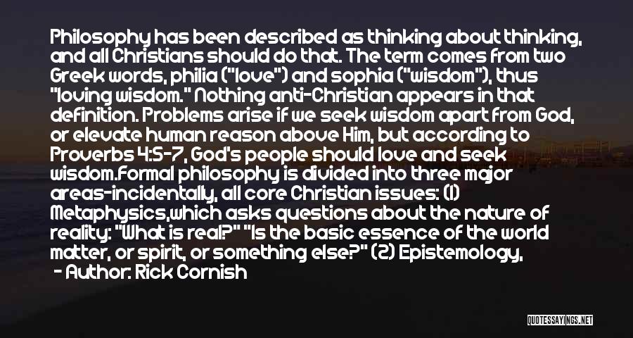 Rick Cornish Quotes: Philosophy Has Been Described As Thinking About Thinking, And All Christians Should Do That. The Term Comes From Two Greek