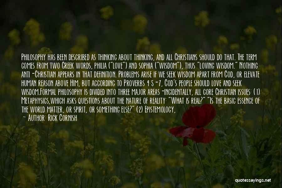 Rick Cornish Quotes: Philosophy Has Been Described As Thinking About Thinking, And All Christians Should Do That. The Term Comes From Two Greek