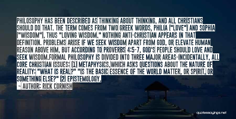 Rick Cornish Quotes: Philosophy Has Been Described As Thinking About Thinking, And All Christians Should Do That. The Term Comes From Two Greek