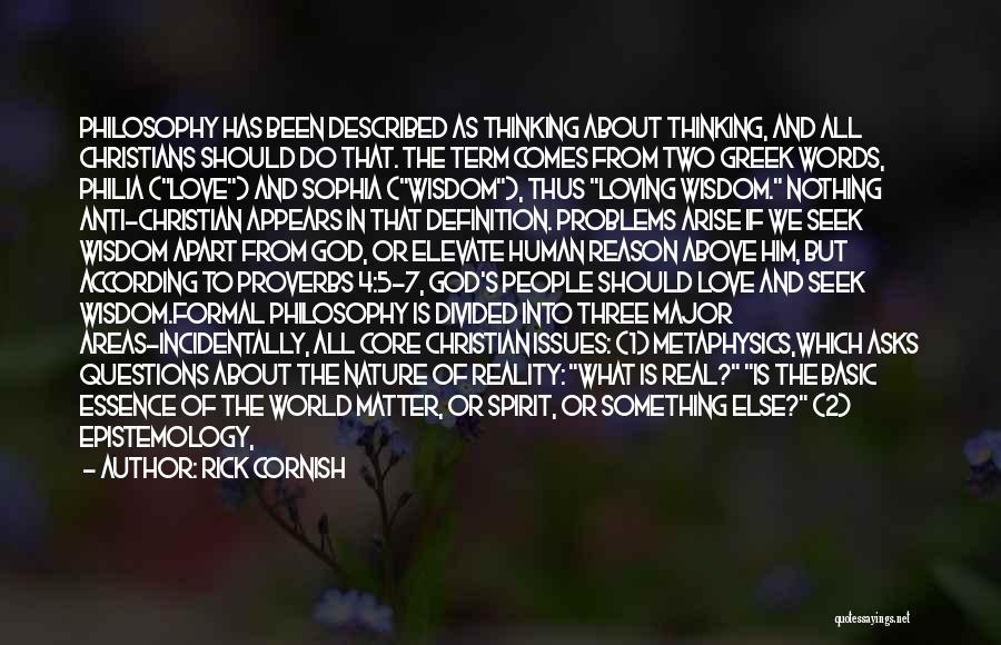 Rick Cornish Quotes: Philosophy Has Been Described As Thinking About Thinking, And All Christians Should Do That. The Term Comes From Two Greek