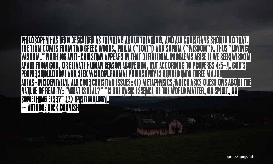 Rick Cornish Quotes: Philosophy Has Been Described As Thinking About Thinking, And All Christians Should Do That. The Term Comes From Two Greek