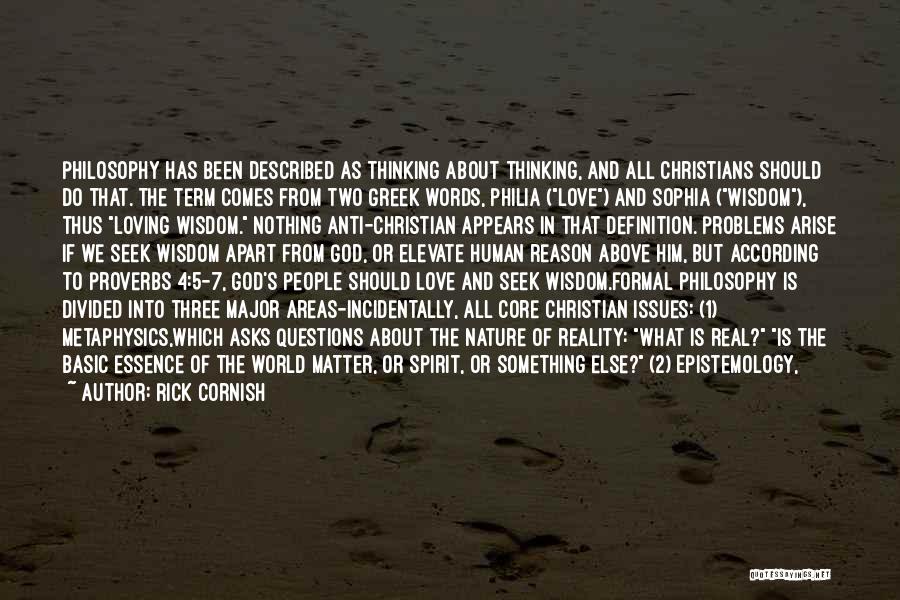 Rick Cornish Quotes: Philosophy Has Been Described As Thinking About Thinking, And All Christians Should Do That. The Term Comes From Two Greek