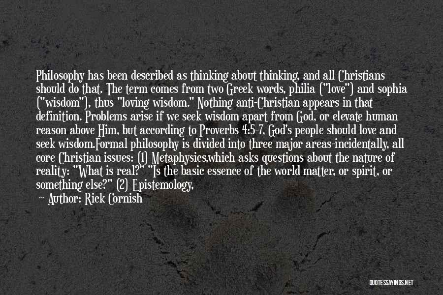 Rick Cornish Quotes: Philosophy Has Been Described As Thinking About Thinking, And All Christians Should Do That. The Term Comes From Two Greek