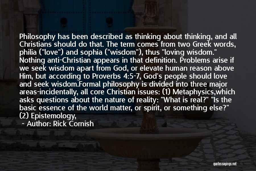 Rick Cornish Quotes: Philosophy Has Been Described As Thinking About Thinking, And All Christians Should Do That. The Term Comes From Two Greek