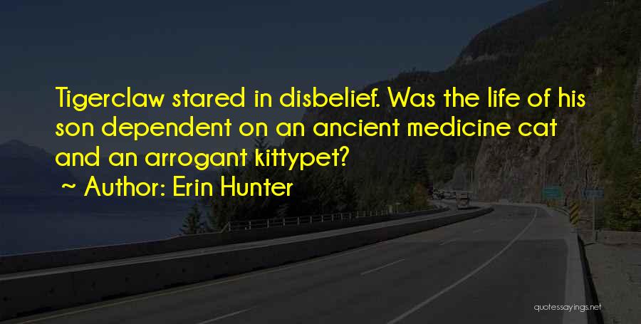 Erin Hunter Quotes: Tigerclaw Stared In Disbelief. Was The Life Of His Son Dependent On An Ancient Medicine Cat And An Arrogant Kittypet?