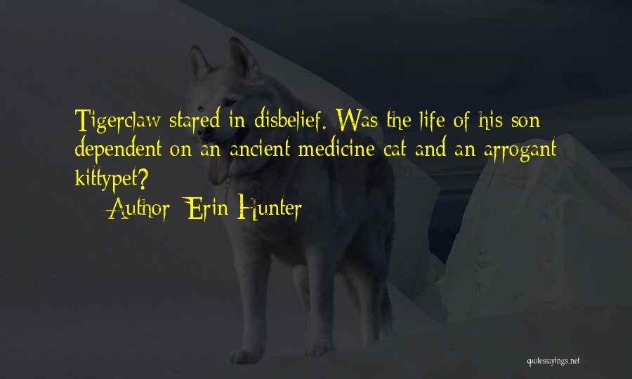 Erin Hunter Quotes: Tigerclaw Stared In Disbelief. Was The Life Of His Son Dependent On An Ancient Medicine Cat And An Arrogant Kittypet?