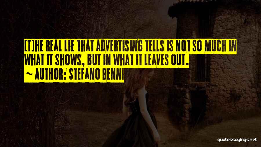Stefano Benni Quotes: [t]he Real Lie That Advertising Tells Is Not So Much In What It Shows, But In What It Leaves Out.