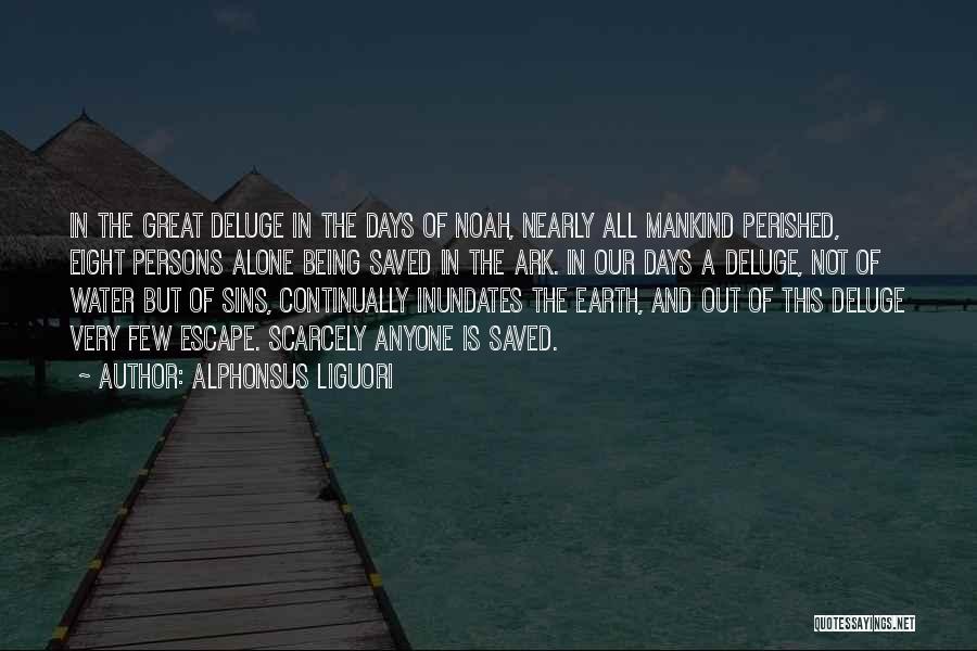 Alphonsus Liguori Quotes: In The Great Deluge In The Days Of Noah, Nearly All Mankind Perished, Eight Persons Alone Being Saved In The