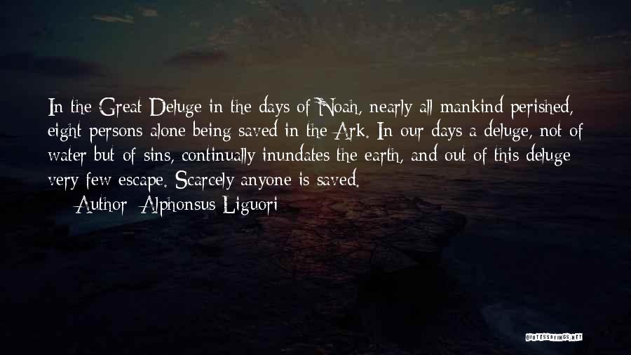 Alphonsus Liguori Quotes: In The Great Deluge In The Days Of Noah, Nearly All Mankind Perished, Eight Persons Alone Being Saved In The