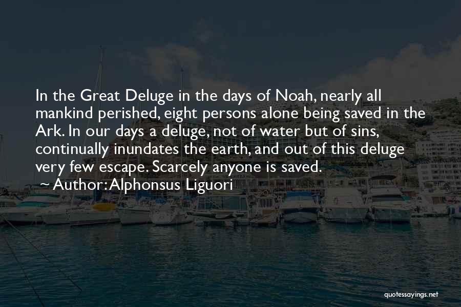 Alphonsus Liguori Quotes: In The Great Deluge In The Days Of Noah, Nearly All Mankind Perished, Eight Persons Alone Being Saved In The