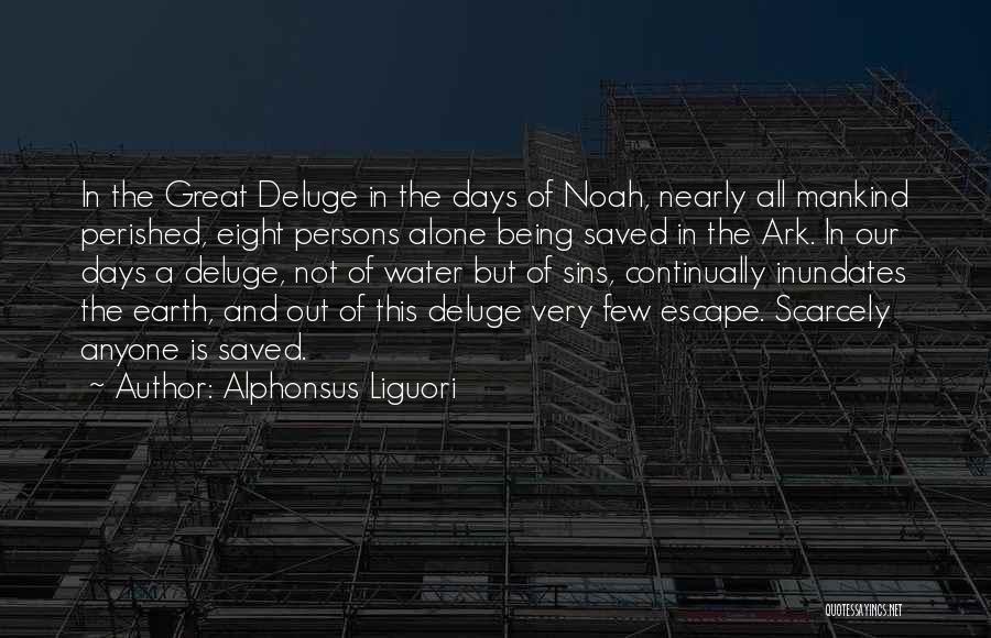 Alphonsus Liguori Quotes: In The Great Deluge In The Days Of Noah, Nearly All Mankind Perished, Eight Persons Alone Being Saved In The
