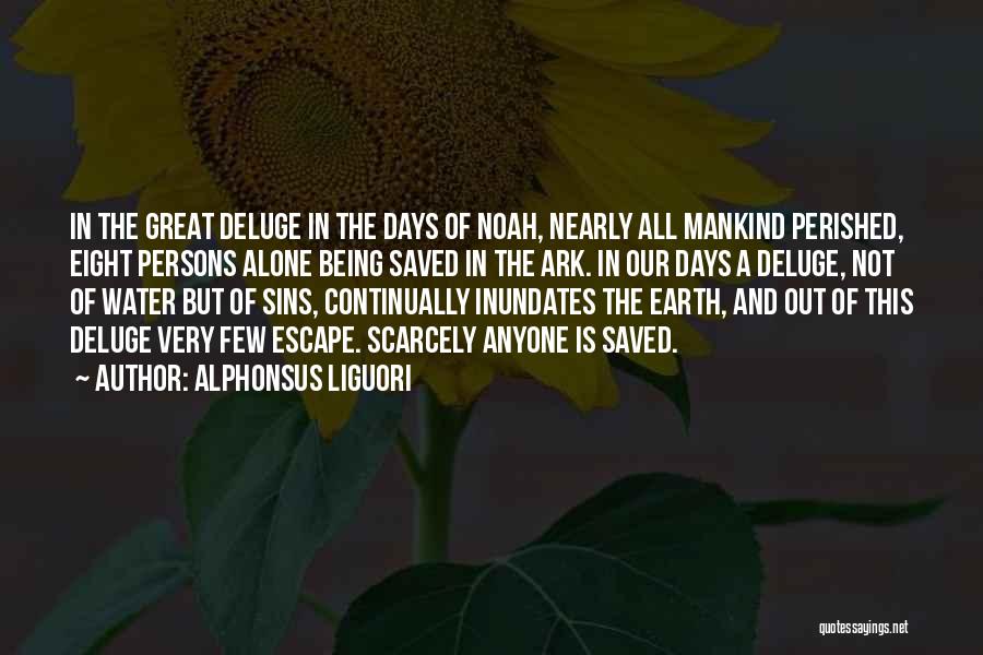 Alphonsus Liguori Quotes: In The Great Deluge In The Days Of Noah, Nearly All Mankind Perished, Eight Persons Alone Being Saved In The