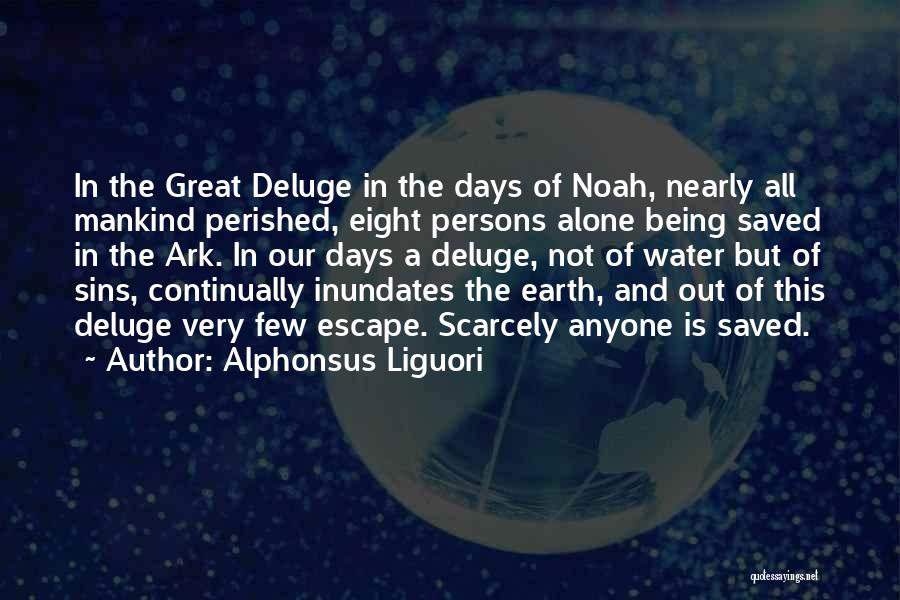 Alphonsus Liguori Quotes: In The Great Deluge In The Days Of Noah, Nearly All Mankind Perished, Eight Persons Alone Being Saved In The