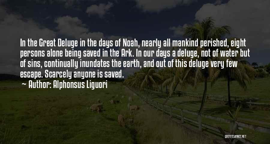 Alphonsus Liguori Quotes: In The Great Deluge In The Days Of Noah, Nearly All Mankind Perished, Eight Persons Alone Being Saved In The