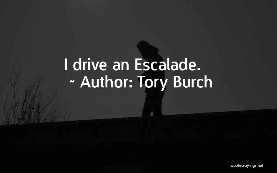 Tory Burch Quotes: I Drive An Escalade.