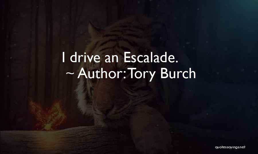 Tory Burch Quotes: I Drive An Escalade.