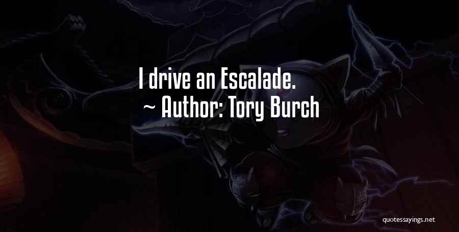Tory Burch Quotes: I Drive An Escalade.
