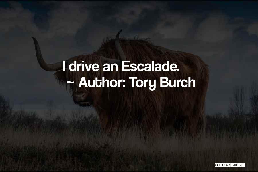 Tory Burch Quotes: I Drive An Escalade.