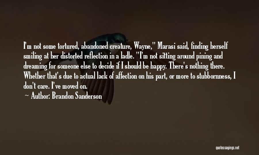 Brandon Sanderson Quotes: I'm Not Some Tortured, Abandoned Creature, Wayne, Marasi Said, Finding Herself Smiling At Her Distorted Reflection In A Ladle. I'm