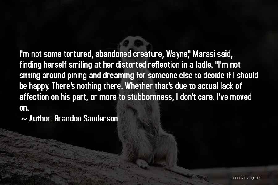 Brandon Sanderson Quotes: I'm Not Some Tortured, Abandoned Creature, Wayne, Marasi Said, Finding Herself Smiling At Her Distorted Reflection In A Ladle. I'm