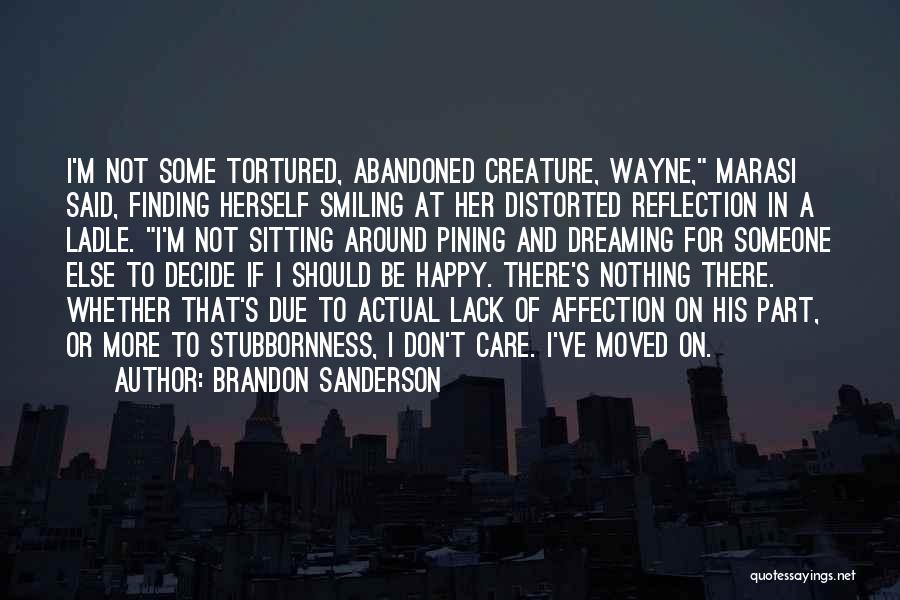 Brandon Sanderson Quotes: I'm Not Some Tortured, Abandoned Creature, Wayne, Marasi Said, Finding Herself Smiling At Her Distorted Reflection In A Ladle. I'm