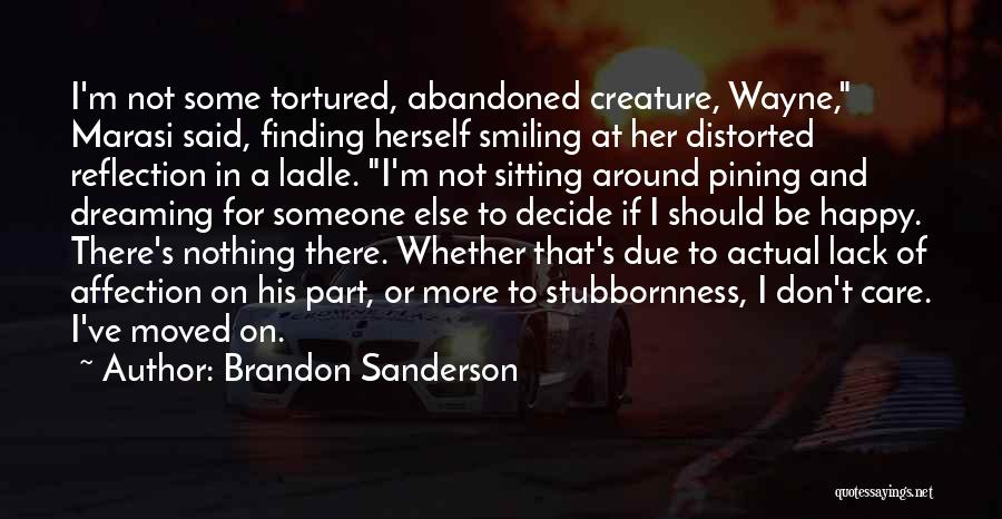 Brandon Sanderson Quotes: I'm Not Some Tortured, Abandoned Creature, Wayne, Marasi Said, Finding Herself Smiling At Her Distorted Reflection In A Ladle. I'm