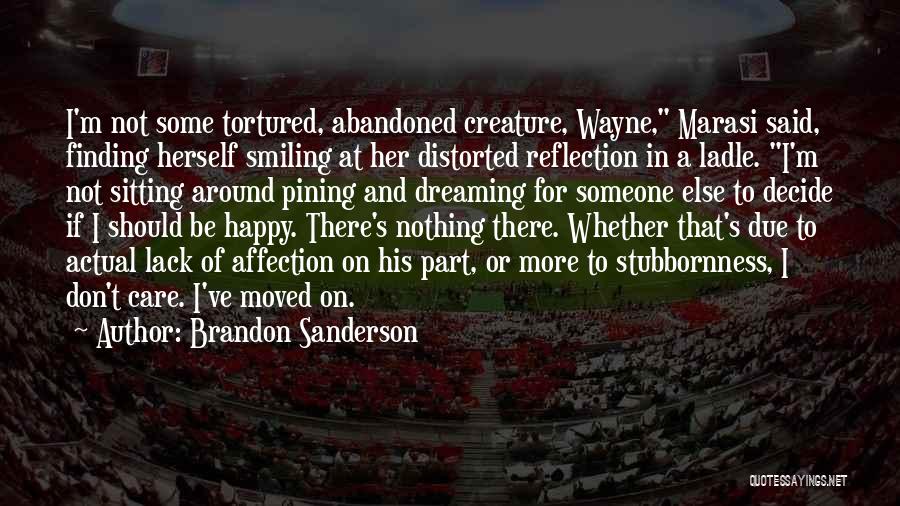 Brandon Sanderson Quotes: I'm Not Some Tortured, Abandoned Creature, Wayne, Marasi Said, Finding Herself Smiling At Her Distorted Reflection In A Ladle. I'm