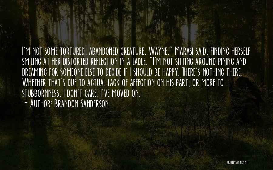 Brandon Sanderson Quotes: I'm Not Some Tortured, Abandoned Creature, Wayne, Marasi Said, Finding Herself Smiling At Her Distorted Reflection In A Ladle. I'm