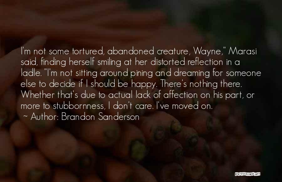 Brandon Sanderson Quotes: I'm Not Some Tortured, Abandoned Creature, Wayne, Marasi Said, Finding Herself Smiling At Her Distorted Reflection In A Ladle. I'm