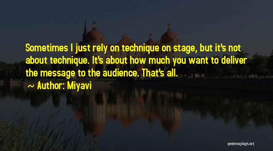 Miyavi Quotes: Sometimes I Just Rely On Technique On Stage, But It's Not About Technique. It's About How Much You Want To