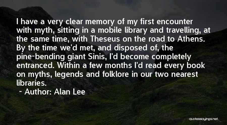 Alan Lee Quotes: I Have A Very Clear Memory Of My First Encounter With Myth, Sitting In A Mobile Library And Travelling, At