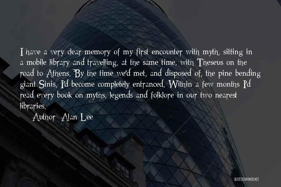 Alan Lee Quotes: I Have A Very Clear Memory Of My First Encounter With Myth, Sitting In A Mobile Library And Travelling, At