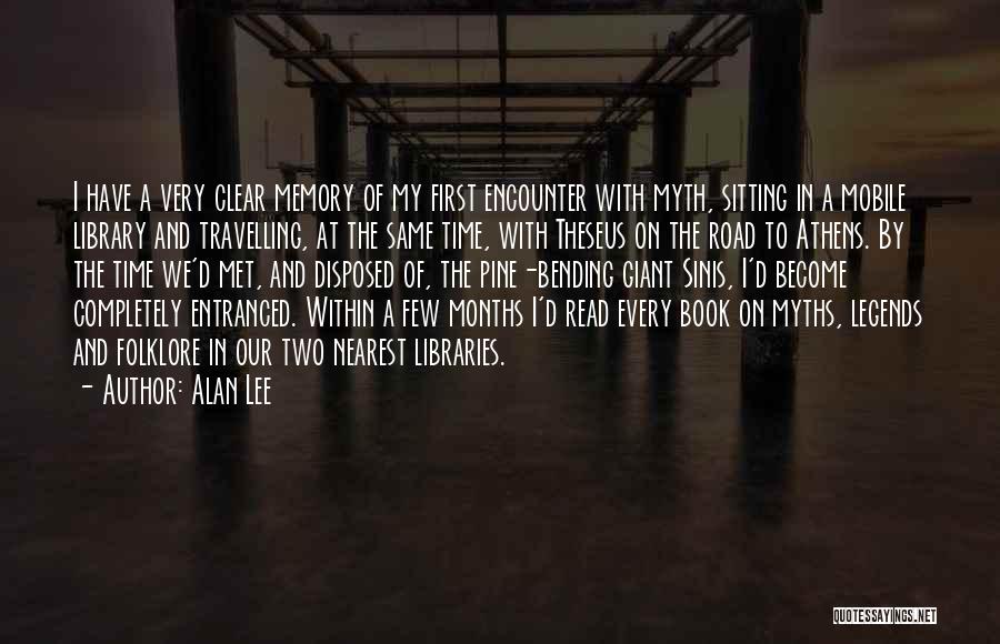 Alan Lee Quotes: I Have A Very Clear Memory Of My First Encounter With Myth, Sitting In A Mobile Library And Travelling, At