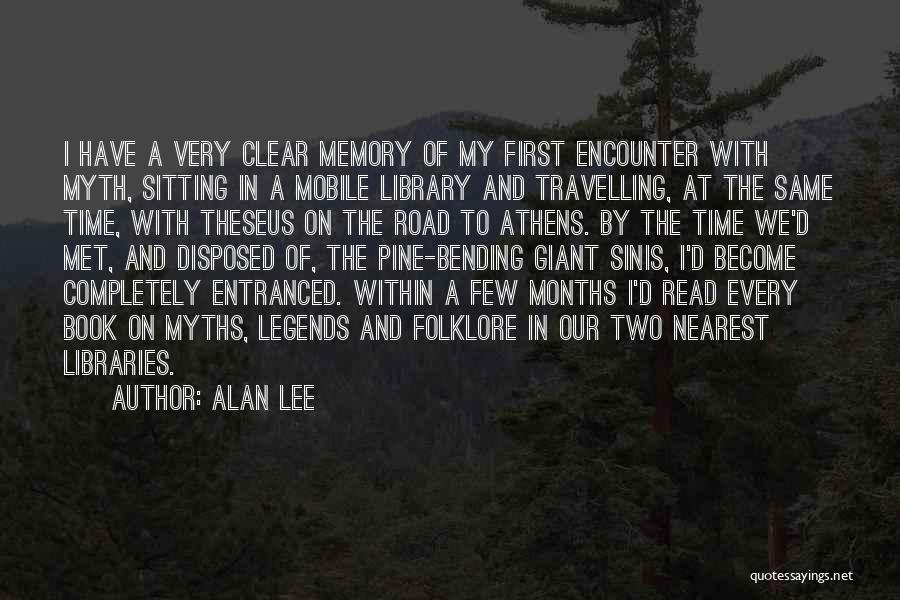 Alan Lee Quotes: I Have A Very Clear Memory Of My First Encounter With Myth, Sitting In A Mobile Library And Travelling, At