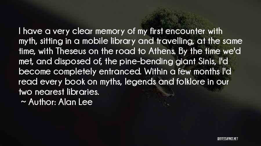 Alan Lee Quotes: I Have A Very Clear Memory Of My First Encounter With Myth, Sitting In A Mobile Library And Travelling, At