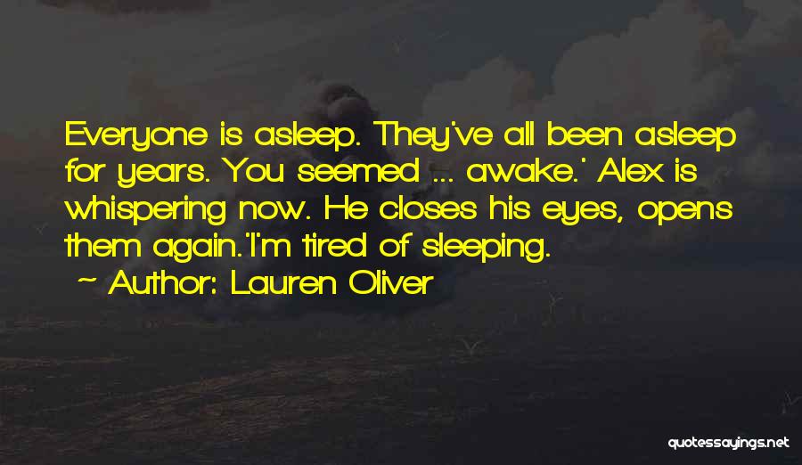 Lauren Oliver Quotes: Everyone Is Asleep. They've All Been Asleep For Years. You Seemed ... Awake.' Alex Is Whispering Now. He Closes His