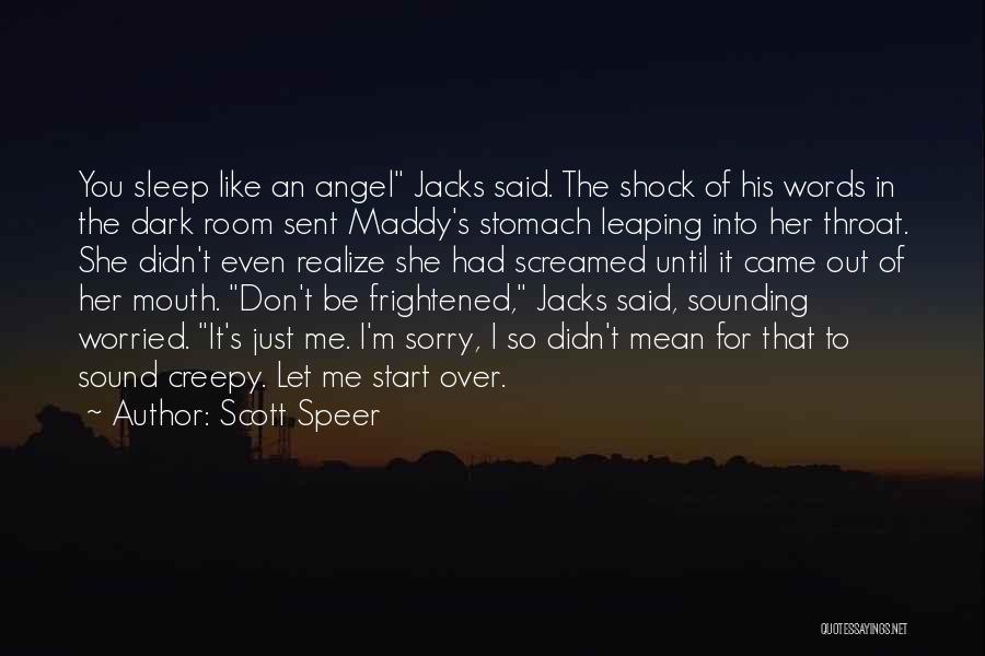 Scott Speer Quotes: You Sleep Like An Angel Jacks Said. The Shock Of His Words In The Dark Room Sent Maddy's Stomach Leaping