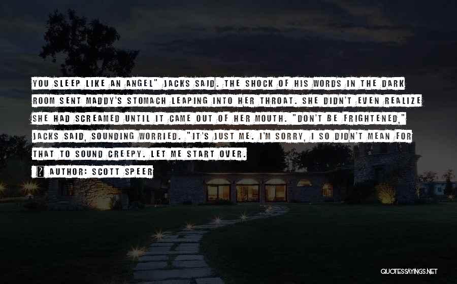 Scott Speer Quotes: You Sleep Like An Angel Jacks Said. The Shock Of His Words In The Dark Room Sent Maddy's Stomach Leaping