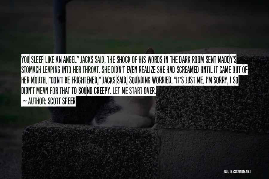 Scott Speer Quotes: You Sleep Like An Angel Jacks Said. The Shock Of His Words In The Dark Room Sent Maddy's Stomach Leaping