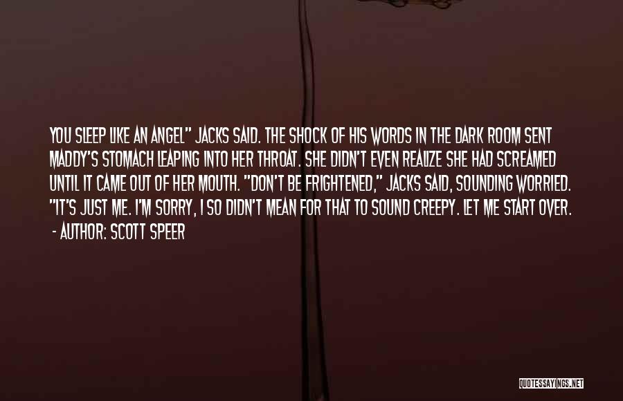 Scott Speer Quotes: You Sleep Like An Angel Jacks Said. The Shock Of His Words In The Dark Room Sent Maddy's Stomach Leaping