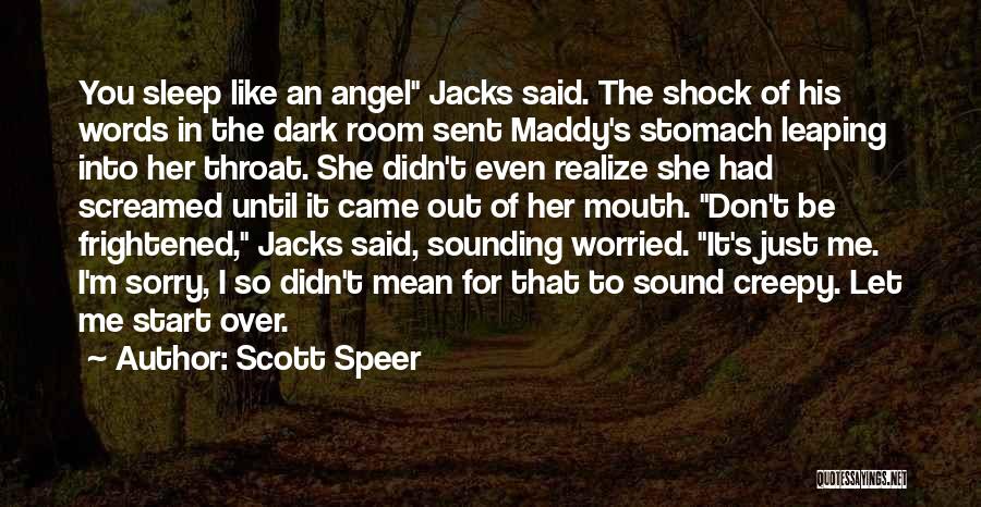 Scott Speer Quotes: You Sleep Like An Angel Jacks Said. The Shock Of His Words In The Dark Room Sent Maddy's Stomach Leaping