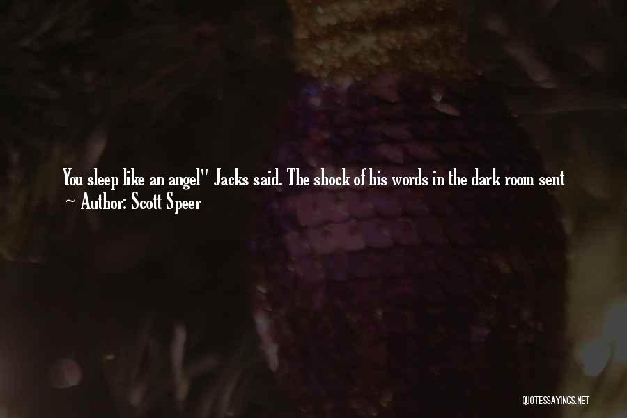 Scott Speer Quotes: You Sleep Like An Angel Jacks Said. The Shock Of His Words In The Dark Room Sent Maddy's Stomach Leaping