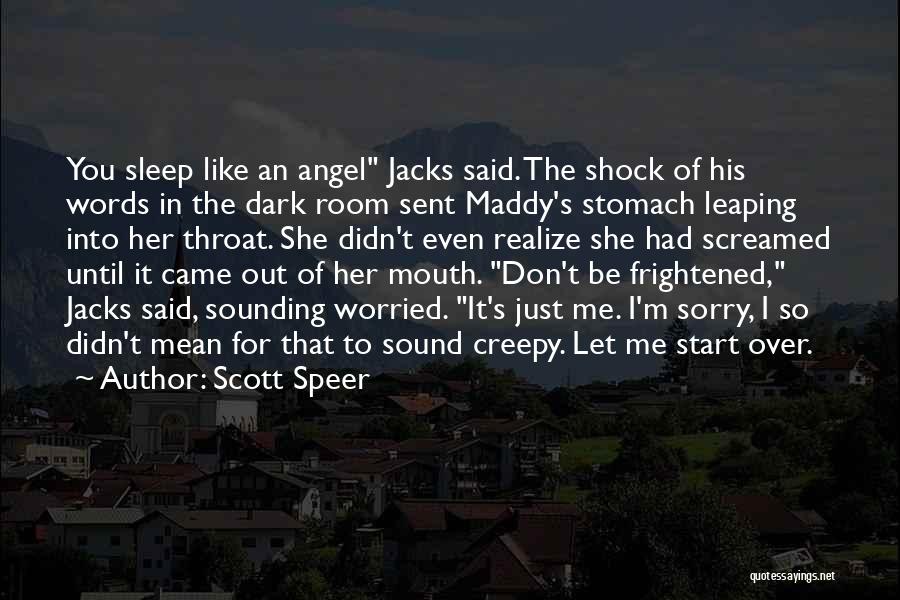 Scott Speer Quotes: You Sleep Like An Angel Jacks Said. The Shock Of His Words In The Dark Room Sent Maddy's Stomach Leaping