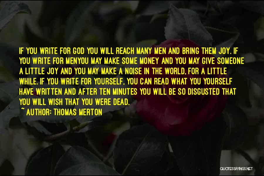 Thomas Merton Quotes: If You Write For God You Will Reach Many Men And Bring Them Joy. If You Write For Menyou May