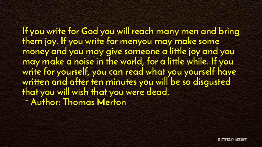 Thomas Merton Quotes: If You Write For God You Will Reach Many Men And Bring Them Joy. If You Write For Menyou May
