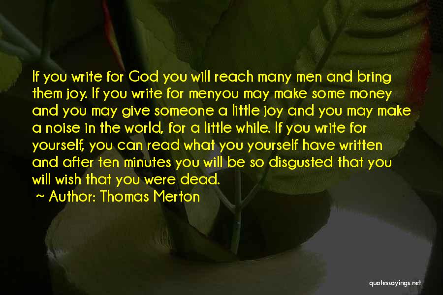 Thomas Merton Quotes: If You Write For God You Will Reach Many Men And Bring Them Joy. If You Write For Menyou May