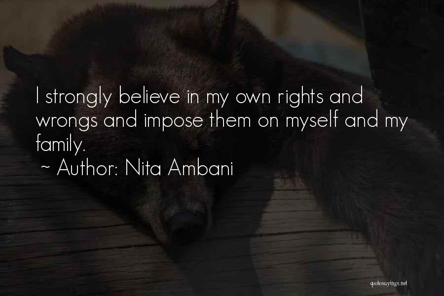 Nita Ambani Quotes: I Strongly Believe In My Own Rights And Wrongs And Impose Them On Myself And My Family.