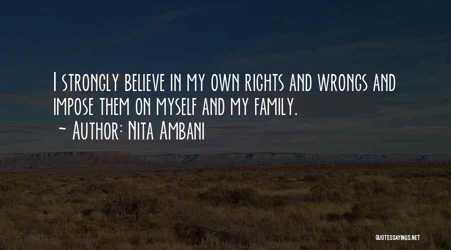 Nita Ambani Quotes: I Strongly Believe In My Own Rights And Wrongs And Impose Them On Myself And My Family.