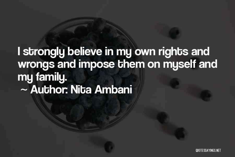 Nita Ambani Quotes: I Strongly Believe In My Own Rights And Wrongs And Impose Them On Myself And My Family.