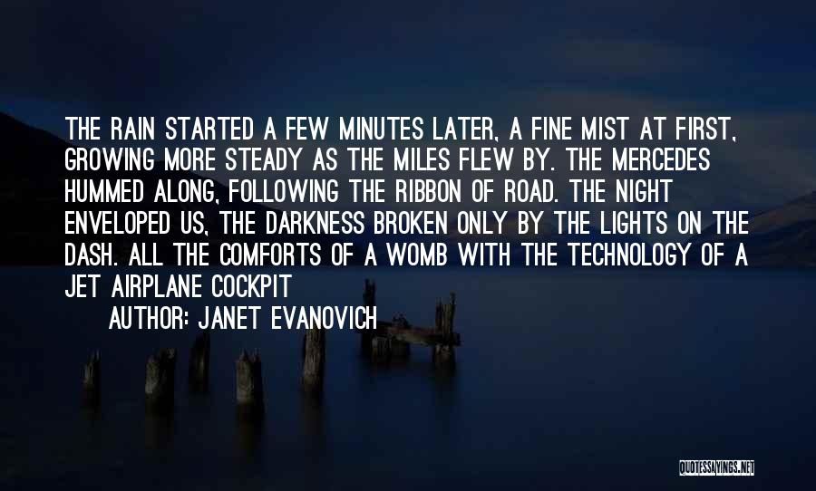 Janet Evanovich Quotes: The Rain Started A Few Minutes Later, A Fine Mist At First, Growing More Steady As The Miles Flew By.